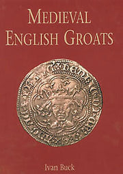 Medieval English Groats by Ivan Buck